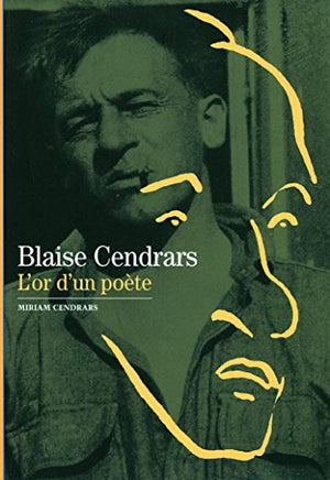 Blaise Cendrars: L'or d'un poète