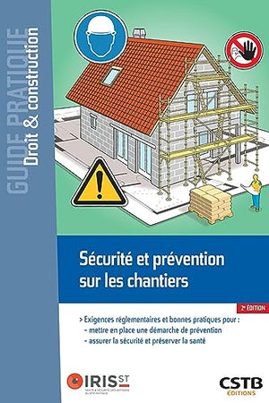 Sécurité et prévention sur les chantiers: Exigences réglementaires et bonnes pratiques pour: mettre en place une démarche de prévention assurer la sécurité et préserver la santé