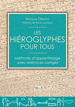 Les hiéroglyphes pour tous - Méthode d'apprentissage avec exercices corrigés