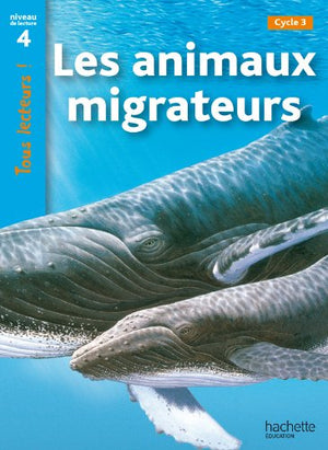 Les animaux migrateurs Niveau 4 - Tous lecteurs ! - Ed.2010