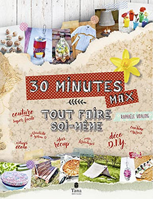 Tout faire soi-même - DIY en 30 minutes et zéro déchet