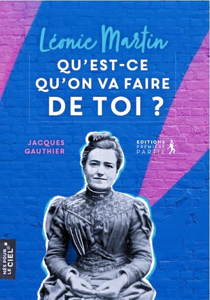 Léonie Martin, qu'est-ce qu'on va faire de toi ?