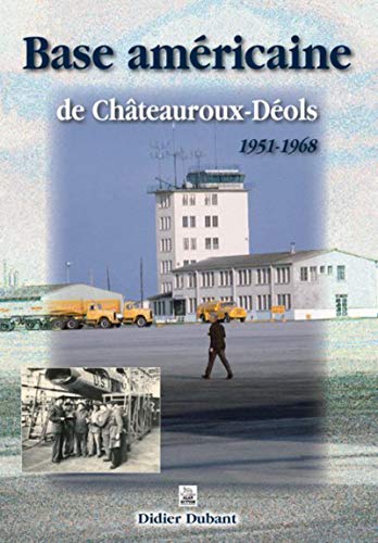 Base Américaine de Chateauroux-Déols 1951-1968