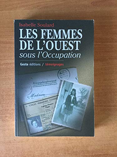 Les femmes de l'Ouest sous l'Occupation. Bretagne, Basse-Normandie, Pays de Loire, Poitou-Charentes-Vendée