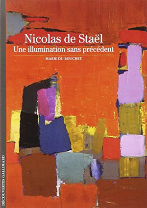 Nicolas de Staël. Une illumination sans précédent