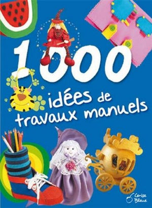 1000 IDEES DE TRAVAUX MANUELS