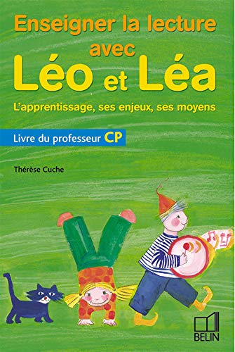 Enseigner la lecture avec Léo et Léa CP.  L'apprentissage, ses enjeux, ses moyens