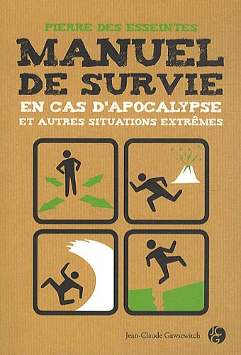 Manuel de survie: En cas d'apocalypse et autres situations extrêmes