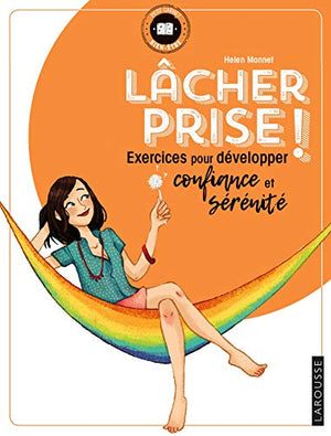 Lâcher prise !: Exercices pour développer confiance et sérénité