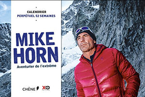 Mike Horn aventurier de l'extrême: Calendrier perpétuel 52 semaines