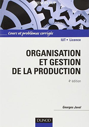 Organisation et gestion de la production: Cours avec exercices corrigés