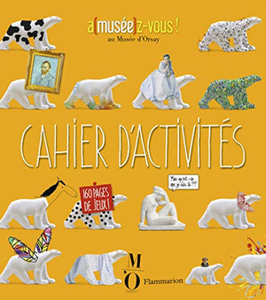 Cahier d'activités. A(musee)z-vous ! au musée d'Orsay