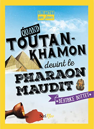 Il était un jour... Quand Toutankhamon devint le Pharaon maudit