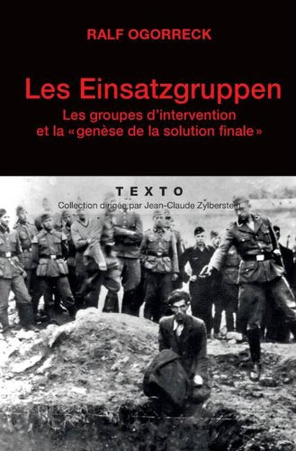 Les Einsatzgruppen: Les groupes d'intervention et la « genèse de la solution finale»