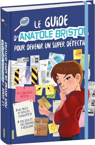 Le guide d'Anatole Bristol pour devenir un super détective