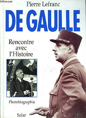 De Gaulle: Rencontre avec l'histoire, [photobiographie