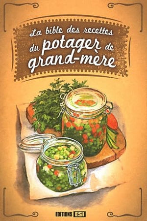 La Bible des recettes du potager de grand-mère