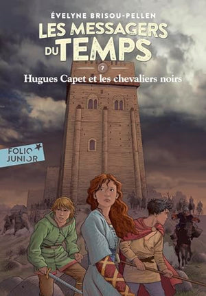 Les messagers du temps - Hugues Capet et les chevaliers noirs