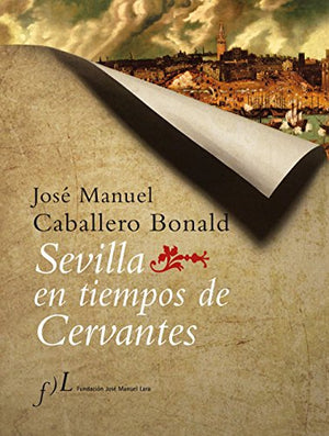 Sevilla en tiempos de Cervantes: 1 (CIUDADES Hª)