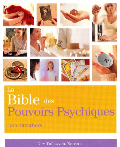 La Bible des Pouvoirs Psychiques: Tout ce qu'il faut pour développer nos pouvoirs psychiques...