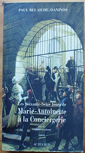 Les Soixante-Seize Jours de Marie-Antoinette à la Conciergerie: Un procès en infamie