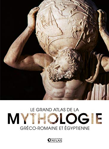 Le grand atlas de la mythologie: gréco-romaine et égyptienne