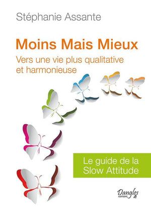 Moins mais mieux : Vers une vie plus qualitative - Le guide de la slow attitude