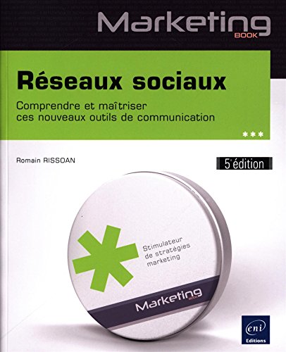 Réseaux sociaux - Comprendre et maîtriser ces nouveaux outils de communication (5e édition)