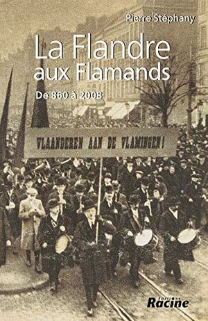 La flandre aux flamands : de 860 a 2008