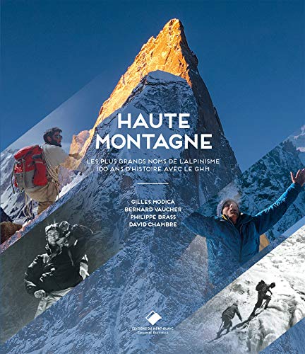 Haute montagne: 100 ans de grand alpiniste avec le Groupe Haute Montagne