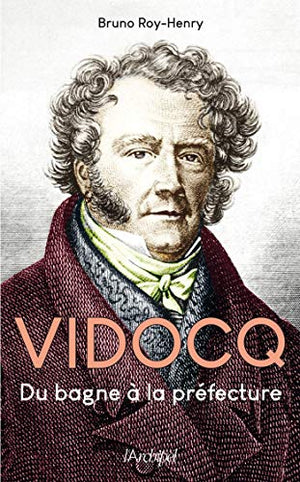 Vidocq, du bagne à la préfecture