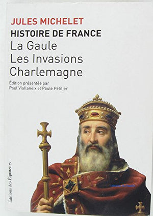 Histoire de France, tome 1 : La Gaule, les invasions, Charlemagne