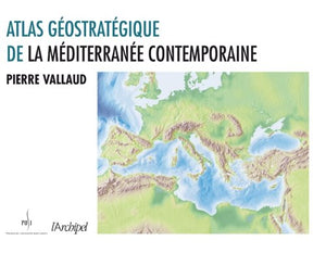 Atlas géostratégique de la Méditerranée contemporaine