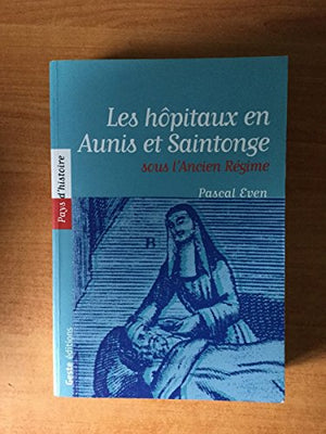 Les hôpitaux en Aunis et Saintonge sous l'Ancien Régime