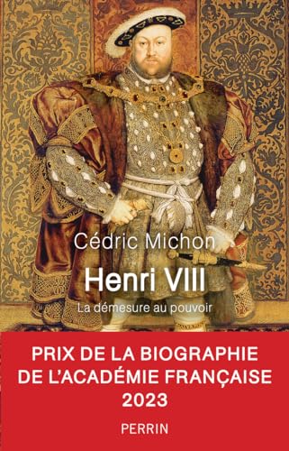 Henri VIII (• Prix de la biographie historique de l'Académie française): La démesure au pouvoir