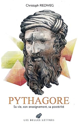 Pythagore: Sa vie, son enseignement, sa postérité