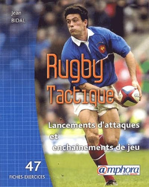 Rugby tactique : Lancements d'attaques et enchaînements de jeux