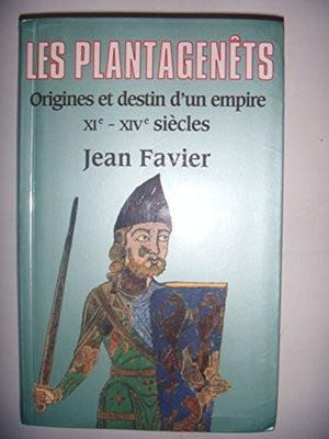 Les Plantagenêts, origines et destin d'un empire, XIe-XIVe siècles.