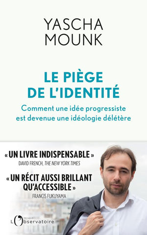 Le piège de l'identité: Comment une idée progressiste est devenue une idéologie délétère