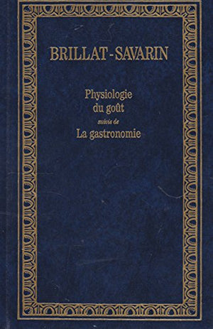 Physiologie du gout ou meditations de gastronomie transcendante