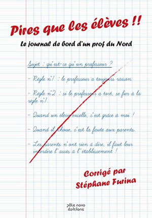 Pire que les élèves !! : Le journal de bord d'un prof du Nord