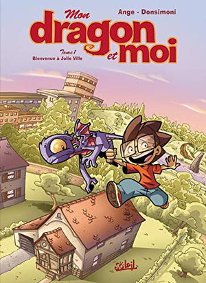 Mon dragon et moi, tome 1: Bienvenue à Jolie Ville