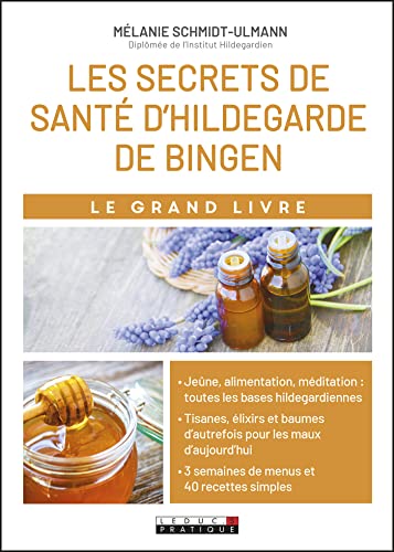 Le grand livre des secrets de santé d'Hildegarde de Bingen: Allergies, problèmes digestifs, stress, insomnies...Découvrez les tisanes...