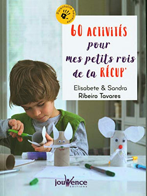 60 activités pour mes petits rois de la récup