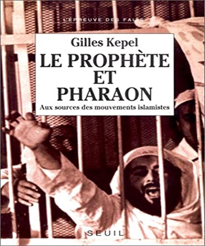 Le Prophète et Pharaon : Aux sources des mouvements islamistes