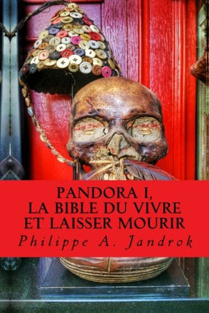 Pandora, la bible du vivre et laisser mourir: (Vaccins, Gardasil, Autisme, Sécurité sociale, Cancer, Chimiothérapie, Aimentation, OGM…)