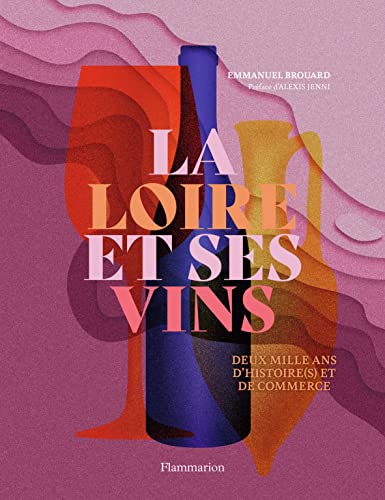 La Loire et ses vins: Deux mille ans d'histoire(s) et de commerce