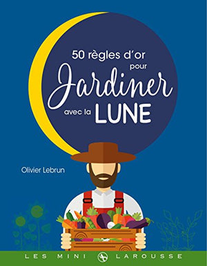 Les 50 règles d'or pour jardiner avec la Lune