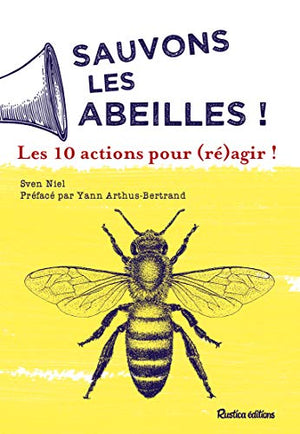 Sauvons les abeilles ! Les 10 actions pour (ré)agir !