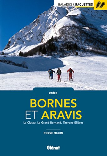 Balades à raquettes entre Bornes et Aravis: La Clusaz, Le Grand-Bornand, Thorens-Glières